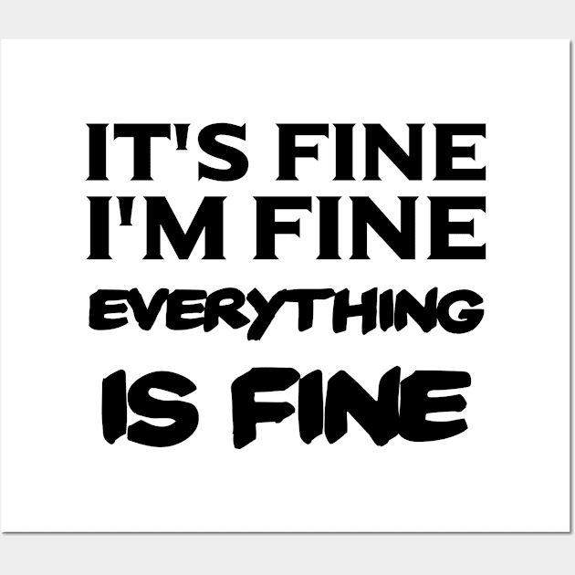 It's Fine, I'm Fine, Everything is Fine Wall Art by 101univer.s